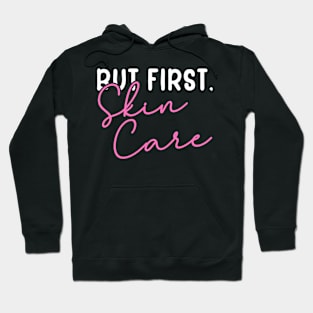 But Frist, Skin Care Hoodie